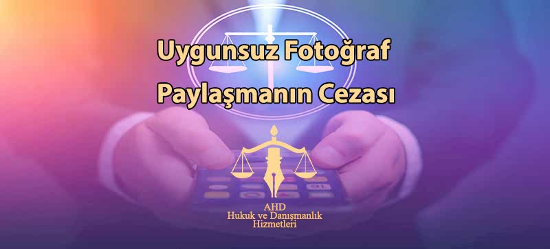 Uygunsuz Fotoğraf Paylaşmanın Cezası