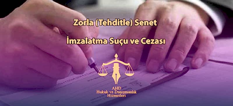 Zorla (Tehditle) Senet imzalatma Suçu ve Cezası