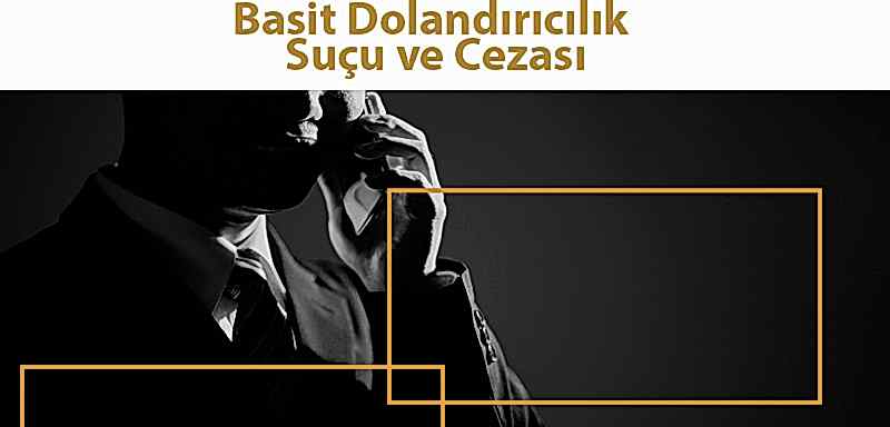 Basit Dolandırıcılık Suçu ve Cezası