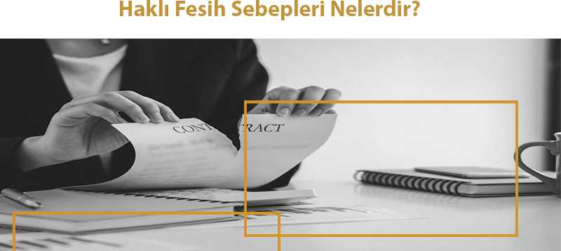 Haklı Fesih Sebepleri Nelerdir?