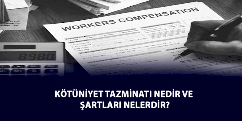 Kötüniyet Tazminatı Nedir ve Şartları Nelerdir?