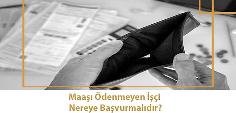 Maaşı Ödenmeyen İşçi Nereye Başvurmalıdır?