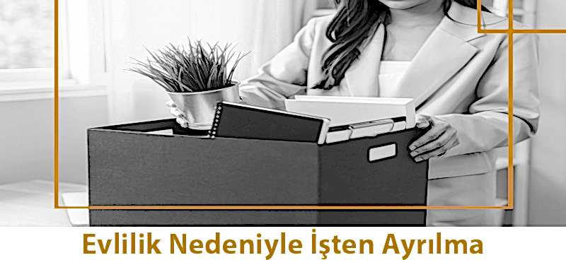 Evlilik Nedeniyle İşten Ayrılma