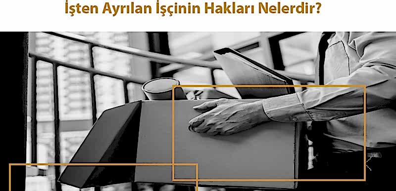 İşten Ayrılan İşçinin Hakları Nelerdir?