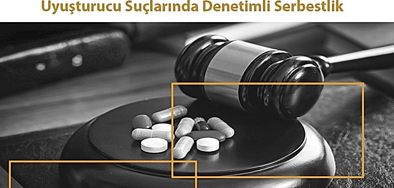 Uyuşturucu Suçlarında Denetimli Serbestlik