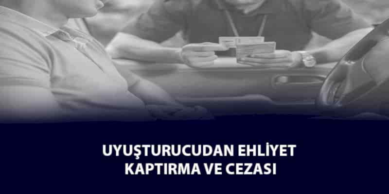 Uyuşturucudan Ehliyet Kaptırma ve Cezası (2024)