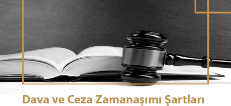 Dava ve Ceza Zamanaşımı Şartları