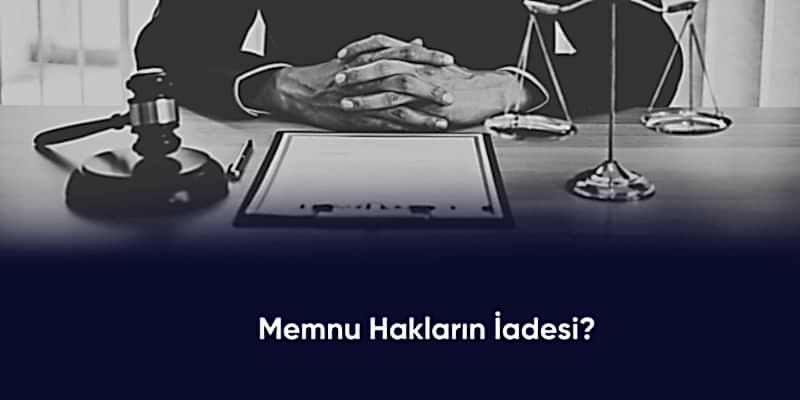 memnu haklarin iadesi