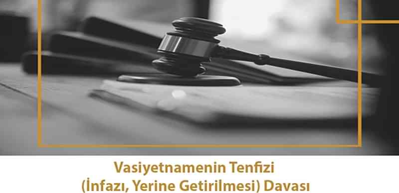 Vasiyetnamenin Tenfizi (İnfazı, Yerine Getirilmesi) Davası
