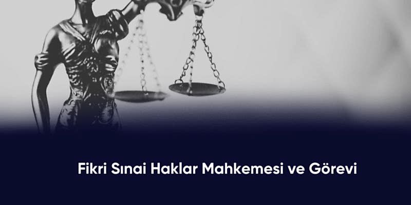 Fikri Sınai Haklar Mahkemesi ve Görevi