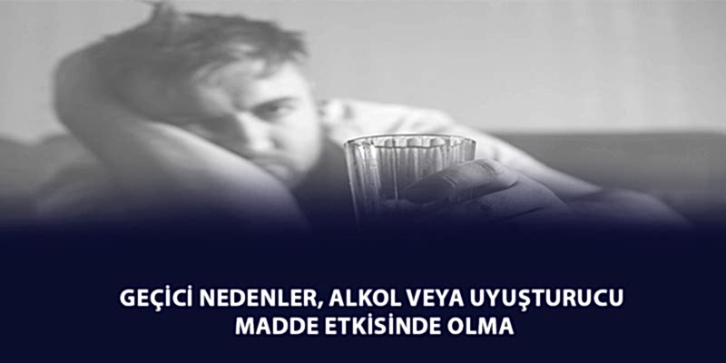 Geçici Nedenler, Alkol veya Uyuşturucu Madde Etkisinde Olma