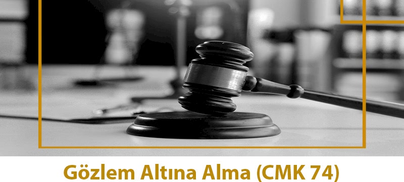 Gözlem Altına Alma (CMK 74)