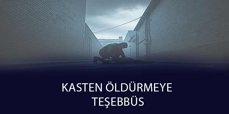 Kasten Öldürmeye Teşebbüs: Cezası ve Hukuki Sonuçları